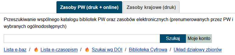 Interfejs katalogu Biblioteki PW z widocznymi zakładkami „Zasoby PW (druk + online)” i „Zasoby krajowe (druk)”, polem wyszukiwania oraz linkami do listy e-baz, e-czasopism, wyszukiwania według DOI, Biblioteki Cyfrowej i układu działowego zbiorów