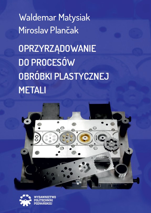 Link do pełnego tekstu książki: Oprzyrządowanie do procesów obróbki plastycznej metali