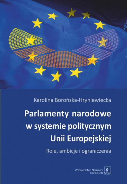 Link do karty katalogowej książki: Parlamenty narodowe w systemie politycznym Unii Europejskiej : role, ambicje i ograniczenia