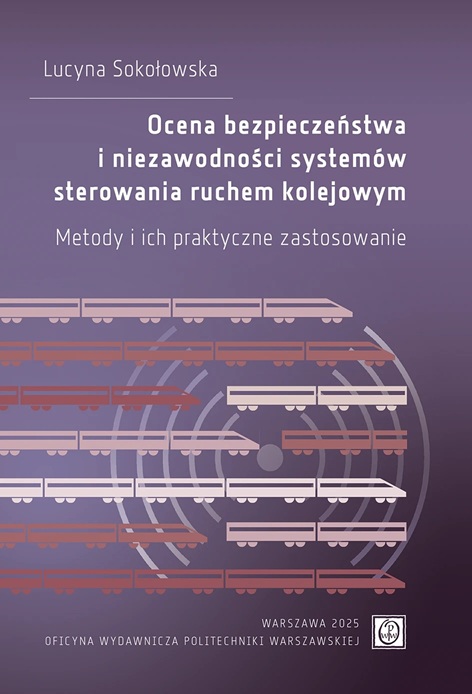 Link do karty katalogowej książki: Ocena bezpieczeństwa i niezawodności systemów sterowania ruchem kolejowym: metody i ich praktyczne zastosowanie